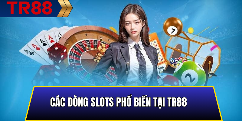Các dòng slots phổ biến tại TR88