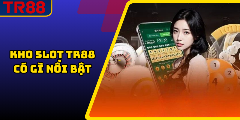 Kho slots TR88 có gì nổi bật
