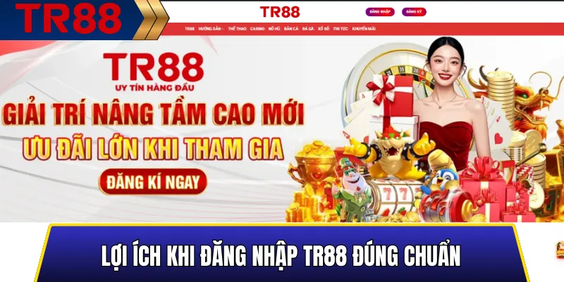 Lợi Ích Khi Đăng Nhập TR88 Đúng Chuẩn
