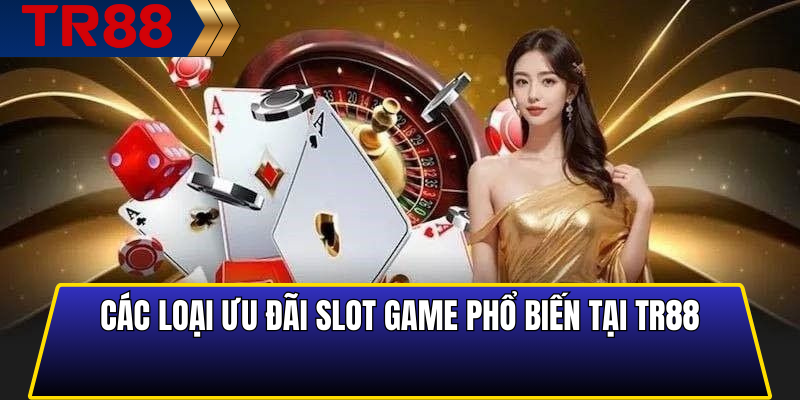 Các loại ưu đãi slot game phổ biến tại TR88