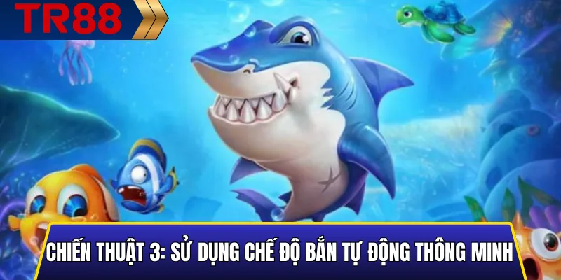 Hướng dẫn sử dụng chế độ bắn tự động thông minh trong game bắn cá TR88