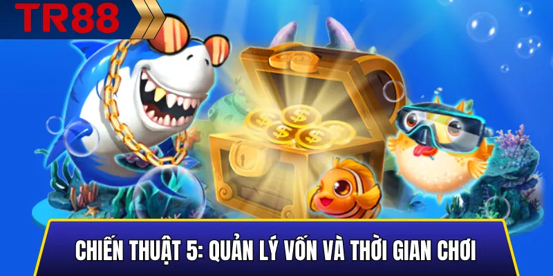 Chiến thuật 5: Quản lý vốn và thời gian chơi