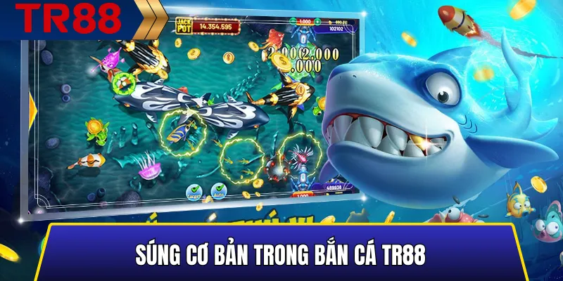 Súng cơ bản trong bắn cá TR88