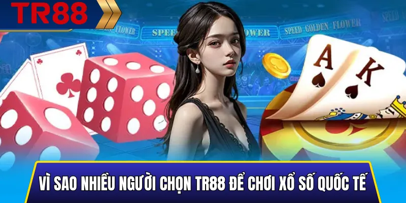 Vì sao nhiều người chọn TR88 để chơi xổ số quốc tế