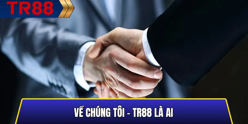 Về Chúng Tôi – TR88 Là Ai