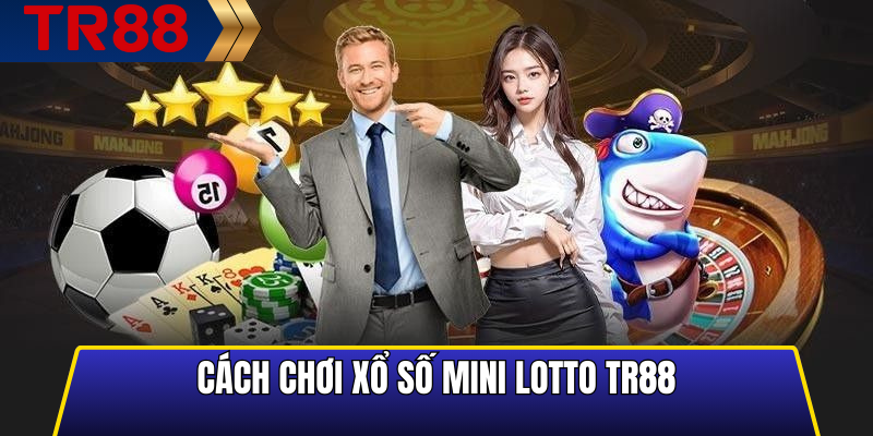 Cách chơi xổ số mini lotto TR88