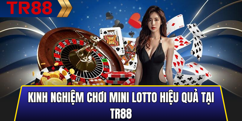 Kinh nghiệm chơi mini lotto hiệu quả tại TR88