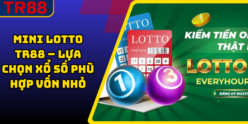 Mini Lotto TR88 – Lựa Chọn Xổ Số Phù Hợp Vốn Nhỏ