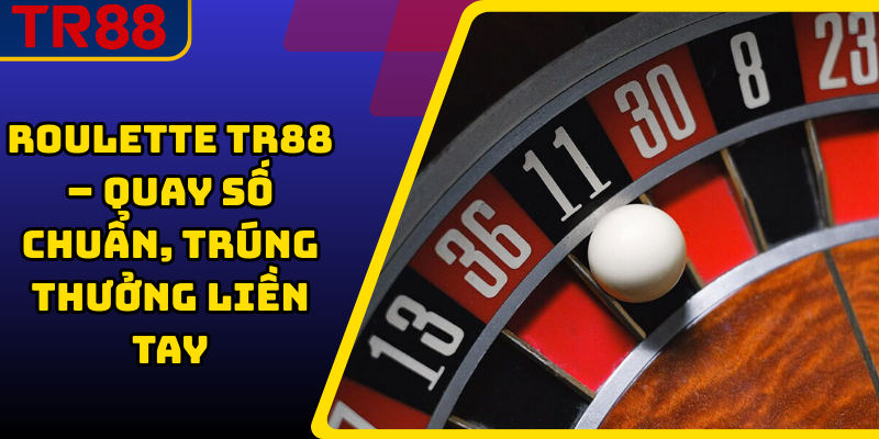 Roulette TR88 – Quay Số Chuẩn, Trúng Thưởng Liền Tay