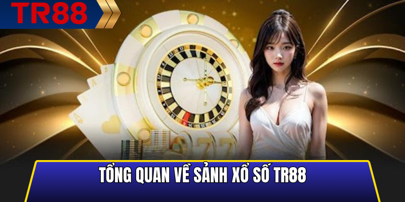 Tổng quan về sảnh xổ số TR88