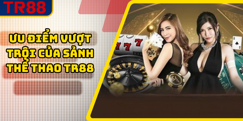 Ưu điểm vượt trội của sảnh thể thao TR88
